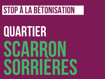 QUARTIER SCARRON-SORRIèRES: STOP À LA BÉTONISATION&nbsp;!